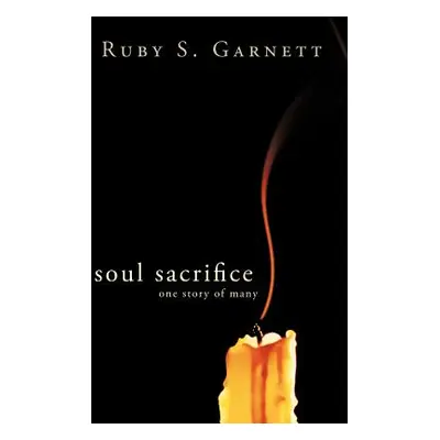 "Soul Sacrifice: One Story of Many" - "" ("Garnett Ruby S.")