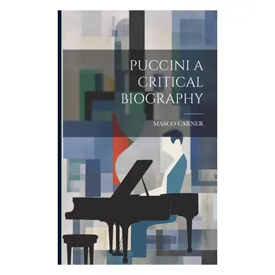 "Puccini a Critical Biography" - "" ("Carner Masco")