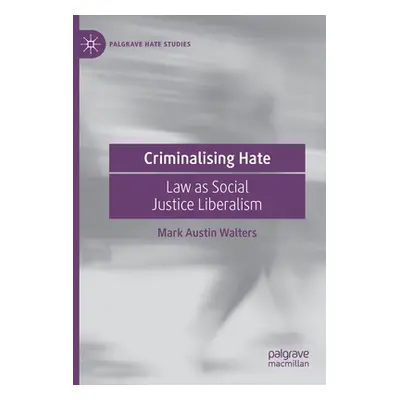 "Criminalising Hate: Law as Social Justice Liberalism" - "" ("Walters Mark Austin")