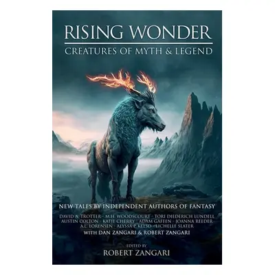 "Rising Wonder: Creatures of Myth & Legend" - "" ("Zangari Robert")