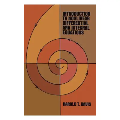 "Introduction to Nonlinear Differential and Integral Equations" - "" ("Davis Harold T.")