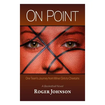 "On Point: One Team's Journey from Miner Girls to Cheetahs" - "" ("Johnson Roger")