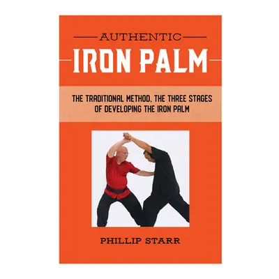 "Authentic Iron Palm: The Complete Training Manual" - "" ("Starr Phillip")