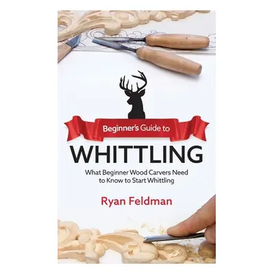 "Beginner's Guide to Whittling: What Beginner Wood Carvers Need to Know to Start Whittling" - ""