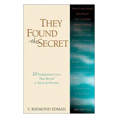 "They Found the Secret: Twenty Lives That Reveal a Touch of Eternity" - "" ("Edman V. Raymond")