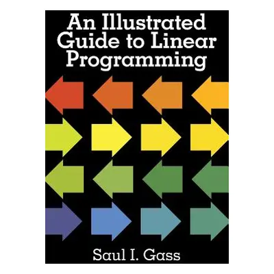 "An Illustrated Guide to Linear Programming" - "" ("Gass Saul I.")