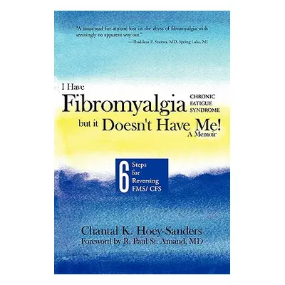 "I Have Fibromyalgia / Chronic Fatigue Syndrome, But It Doesn't Have Me! a Memoir: Six Steps for