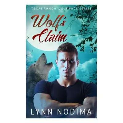 "Wolf's Claim: Texas Ranch Wolf Pack" - "" ("Nodima Lynn")