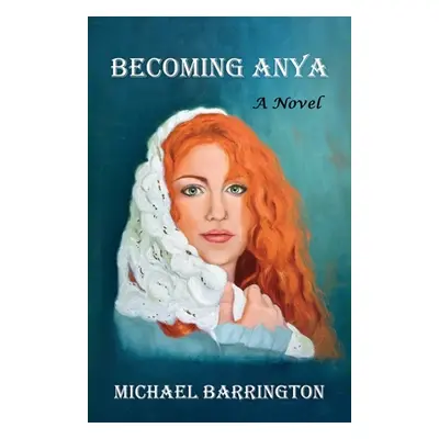 "Becoming Anya" - "" ("Barrington Michael")