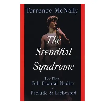 "The Stendhal Syndrome: Two Plays: Full Frontal Nudity and Prelude and Liebestod" - "" ("McNally