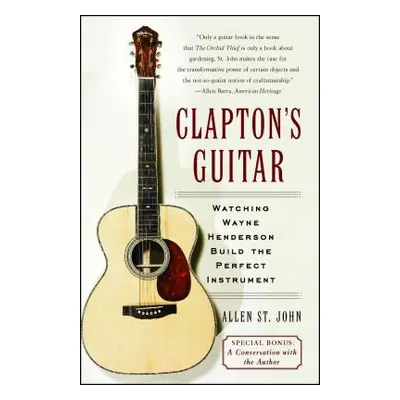 "Clapton's Guitar: Watching Wayne Henderson Build the Perfect Instrument" - "" ("St John Allen")