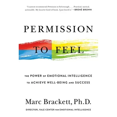 "Permission to Feel: The Power of Emotional Intelligence to Achieve Well-Being and Success" - ""