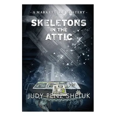 "Skeletons in the Attic: A Marketville Mystery" - "" ("Penz Sheluk Judy")