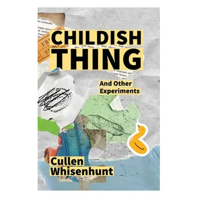 "Childish Thing and Other Experiments" - "" ("Whisenhunt Cullen")