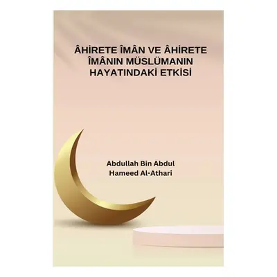 "Ahirete Iman ve Ahirete Imanin Muslumanin Hayatindaki Etkisi" - "" ("Al-Athari Abdullah Bin Abd