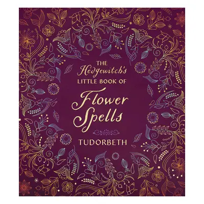 "The Hedgewitch's Little Book of Flower Spells" - "" ("Tudorbeth")