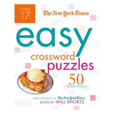 "The New York Times Easy Crossword Puzzles, Volume 17: 50 Monday Puzzles from the Pages of the N