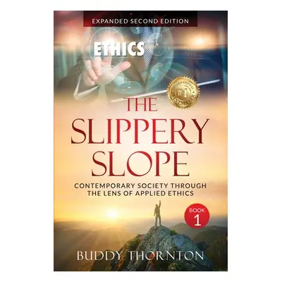 "The Slippery Slope: Contemporary Society Through The Lens of Applied Ethics" - "" ("Thornton Bu