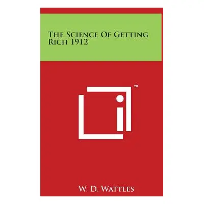 "The Science of Getting Rich 1912" - "" ("Wattles W. D.")