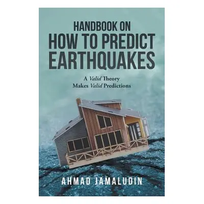 "Handbook on How to Predict Earthquakes: A Valid Theory Makes Valid Predictions" - "" ("Jamaludi