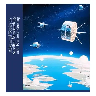 "Advanced Topics in Satellite Meteorology and Remote Sensing" - "" ("Dobrzykowski Sheldon")