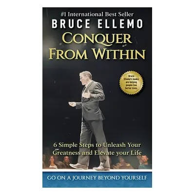 "Conquer From Within: : 6 Simple Steps To Unleash Your Greatness and Elevate Your Life" - "" ("E