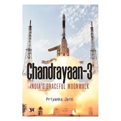 "Chandrayaan-3: India'S Graceful Moonwalk" - "" ("Jain Priyanka")