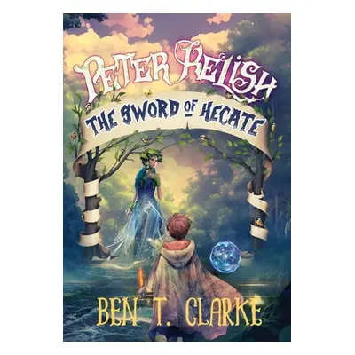 "Peter Relish: The Sword of Hecate" - "" ("Clarke Ben T.")