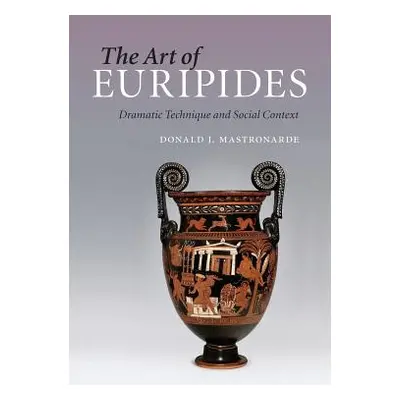 "The Art of Euripides: Dramatic Technique and Social Context" - "" ("Mastronarde Donald J.")