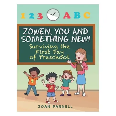 "Zowen, You and Something New!: Surviving the First Day of Preschool" - "" ("Parnell Joan")