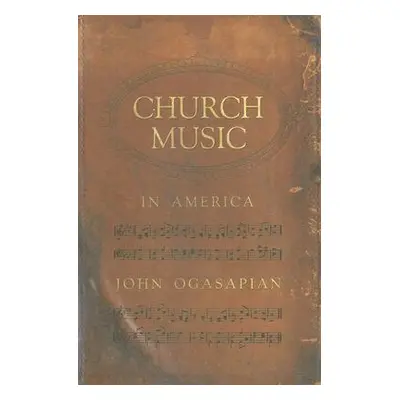 "Church Music in America, 1620-2000" - "" ("John Ogasapian")