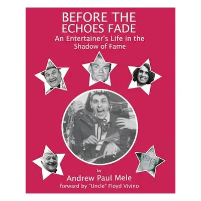 "Before the Echoes Fade: An Entertainers Life in the Shadow of Fame" - "" ("Mele Andrew Paul")