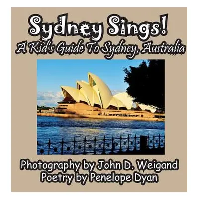 "Sydney Sings! A Kid's Guide To Sydney, Australia" - "" ("Dyan Penelope")