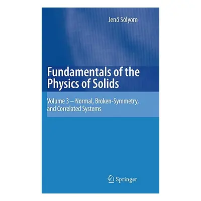 "Fundamentals of the Physics of Solids: Volume 3 - Normal, Broken-Symmetry, and Correlated Syste