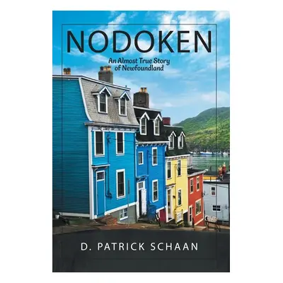 "Nodoken: An Almost True Story of Newfoundland" - "" ("Schaan D. Patrick")