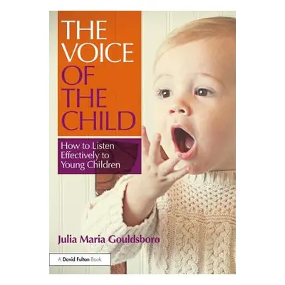 "The Voice of the Child: How to Listen Effectively to Young Children" - "" ("Gouldsboro Julia Ma