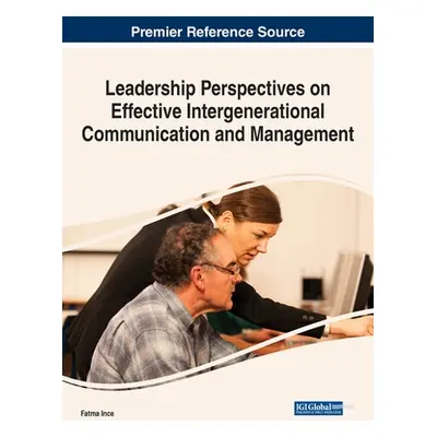 "Leadership Perspectives on Effective Intergenerational Communication and Management" - "" ("Inc