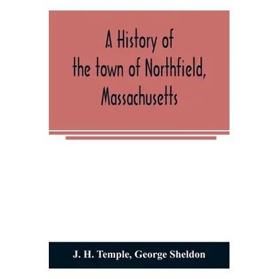 "A history of the town of Northfield, Massachusetts: for 150 years, with an account of the prior