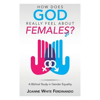 "How Does God Really Feel About Females?: A Biblical Study in Gender Equality" - "" ("Ferdinando