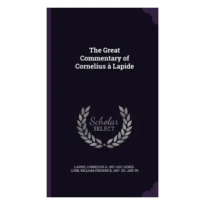 "The Great Commentary of Cornelius Lapide" - "" ("Lapide Cornelius .")