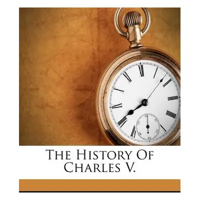 "The History Of Charles V." - "" ("Robertson William")