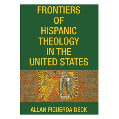 "Frontiers of Hispanic Theology in the United States" - "" ("Deck Allan Figueroa")