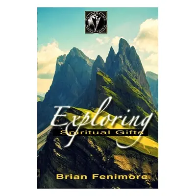 "Exploring Spiritual Gifts" - "" ("Fenimore Brian")