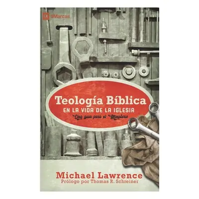 "Teologa Bblica en la Vida de la Iglesia: Una gua para el ministerio" - "" ("Lawrence Michael")