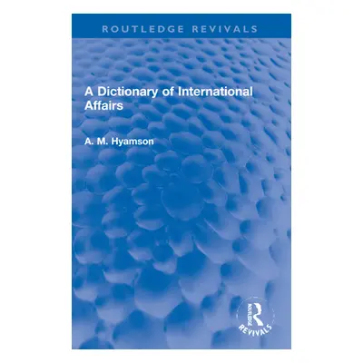 "A Dictionary of International Affairs" - "" ("Hyamson Albert M.")