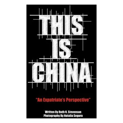 "This Is China: An Expatriate's Perspective" - "" ("Stevenson Ruth N.")