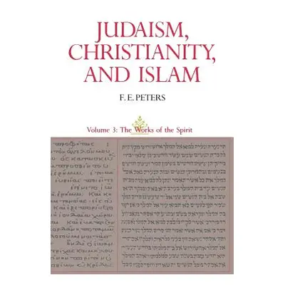 "Judaism, Christianity, and Islam: The Classical Texts and Their Interpretation, Volume III: The