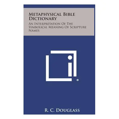 "Metaphysical Bible Dictionary: An Interpretation of the Symbolical Meaning of Scripture Names" 