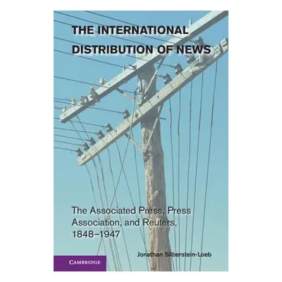 "The International Distribution of News: The Associated Press, Press Association, and Reuters, 1