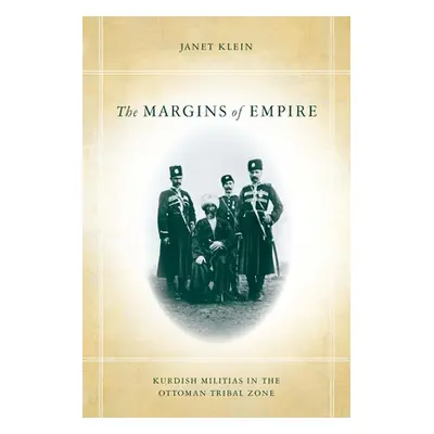 "The Margins of Empire: Kurdish Militias in the Ottoman Tribal Zone" - "" ("Klein Janet")